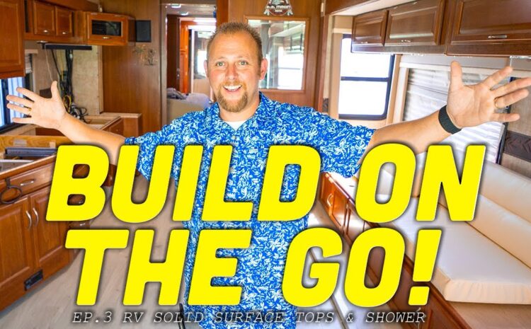  Build On The Go! | EP. 3- 2008 Fleetwood Expedition – RV Solid Surface Tops & Shower